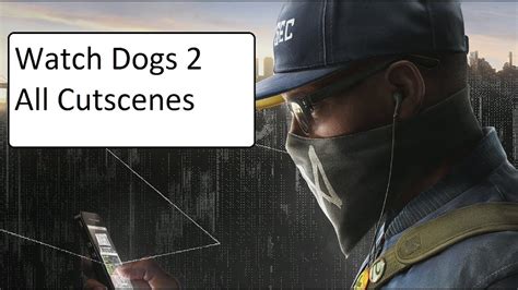 Watch Dogs 2 All Cutscenes Game Movie 1080p Youtube