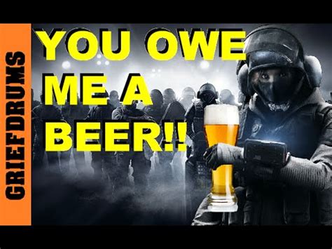 What does i owe you mean? You owe me a beer: Rainbow Six Siege Gameplay - YouTube