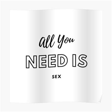 All You Need Is Sex Poster For Sale By Artofheaven Redbubble