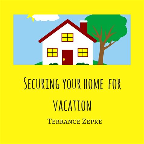 Securing Your Home For Vacation Pdf Terrance Zepke