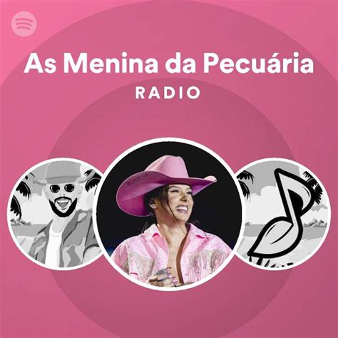 As Menina Da Pecuária Radio Playlist By Spotify Spotify