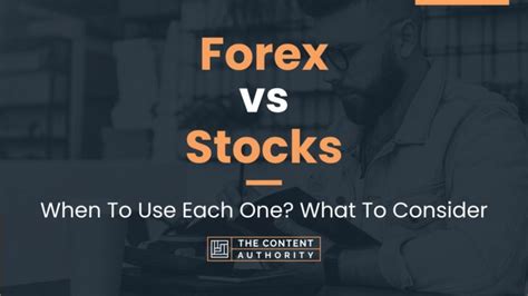 Forex Vs Stocks When To Use Each One What To Consider