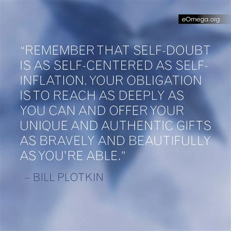 Regarding That Self Doubt You Feel Bill Plotkin Quote