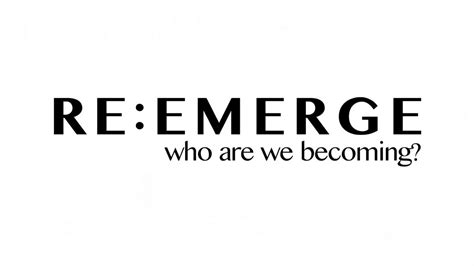Reemerge Who Are We Becoming Wcpc