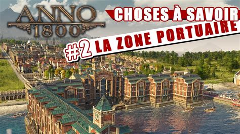 Choses à Savoir Sur Anno 1800 Épisode 2 La Zone Portuaire Youtube