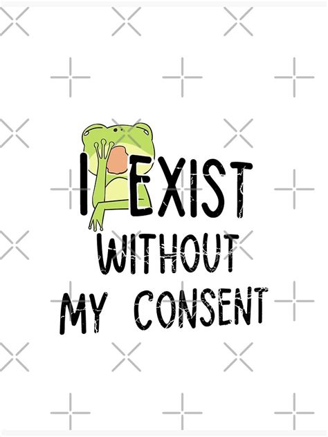 i exist without my consent frog meme consent i exist without my consent frog froggy quote