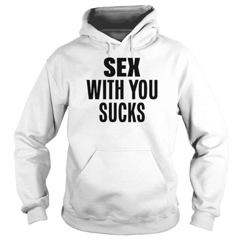 Sex With You Sucks Shirt T Shirt Classic