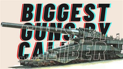 The 10 Biggest Caliber Guns In History Youtube