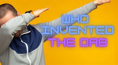 Who Invented The Dab What Is Dabbing When