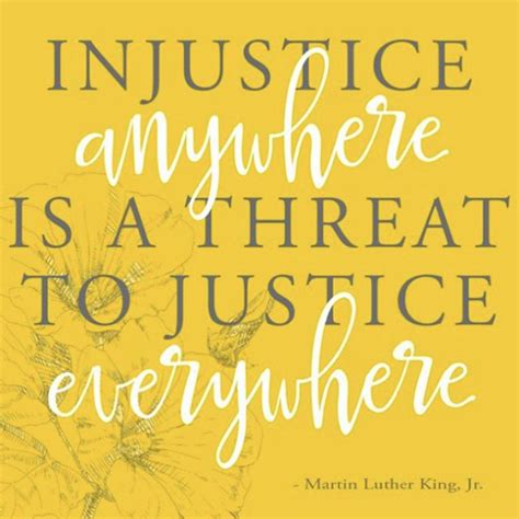 Injustice Anywhere Is A Threat To Justice Everywhere Inspirational