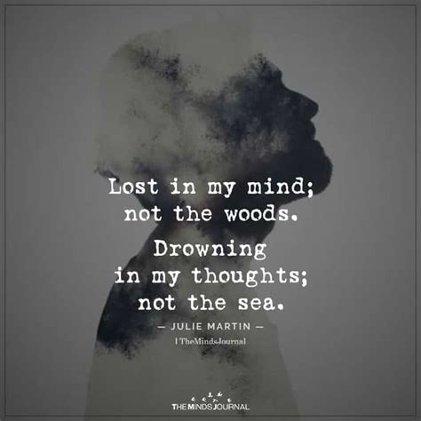 These lines the knight perusd, and, lost in lost in thought — not aware of what is happening around you because you are thinking about something else. Lost in my mind; not the woods .Drowning in my thoughts; not the sea.
