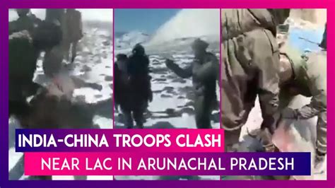India China Troops Clash Near Lac In Arunachal Pradeshs Tawang Sector Both Sides Suffer Minor