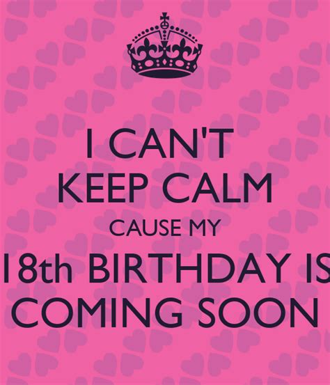 I Can T Keep Calm Cause My 18th Birthday Is Coming Soon Poster Kadeesha Keep Calm O Matic