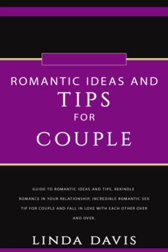 Romantic Ideas And Tips For Couple Guide To Romantic Ideas And Tips Rekindle Romance In Your
