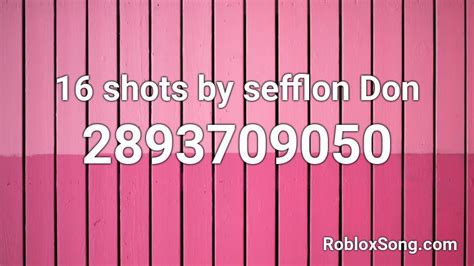 16 Shots By Sefflon Don Roblox Id Roblox Music Codes