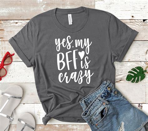 yes my bff is crazy t shirt women s shirt party shirts etsy