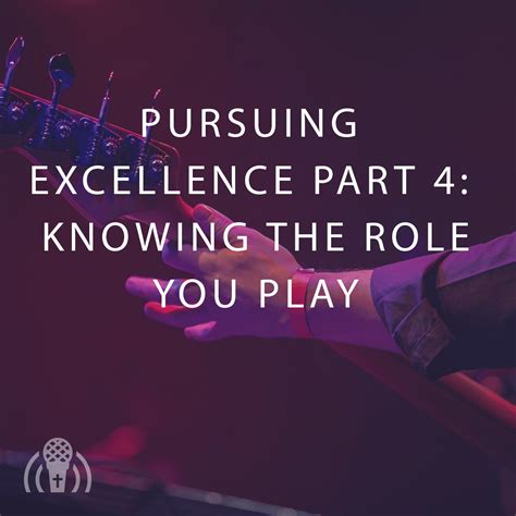 Pursuing Excellence Part 4 Knowing The Role You Play Worship