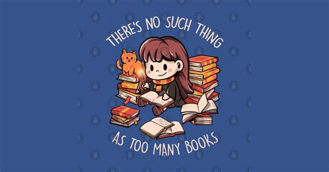 Theres No Such Thing As Too Many Books Cute Geek Book Cat T