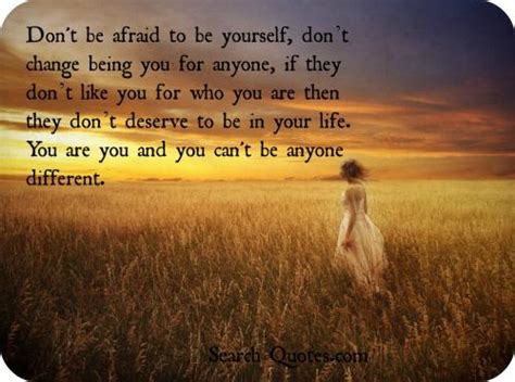 Be Yourself, Don't Change Being You For Anyone, If They Don't Like You