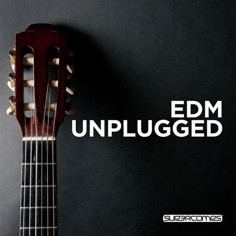 Edm Unplugged Compilation By Various Artists Spotify