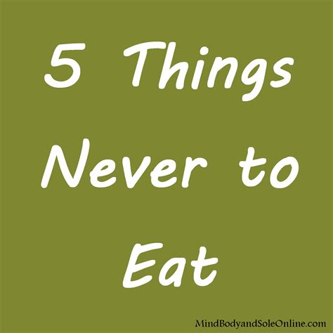 5 Things Never To Eat Mind Body And Sole
