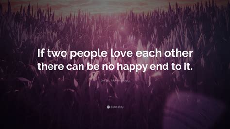 Ernest Hemingway Quote If Two People Love Each Other There Can Be No