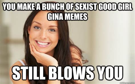 Good Girl Gina Memes Quickmeme