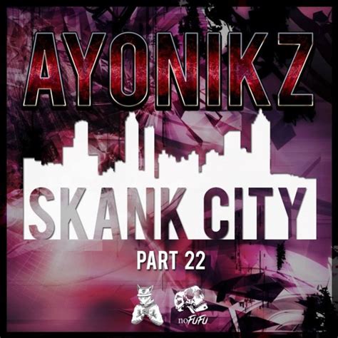 Stream Ayonikz Skank City Pt22 Free Download By Ayonikz Listen Online For Free On Soundcloud