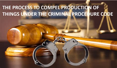 The Process To Compel Production Of Things Under The Criminal Procedure