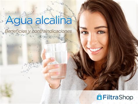 Agua Alcalina Sus Beneficios Y Contraindicaciones Filtrashop