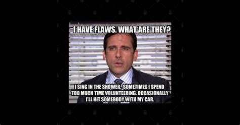 Michael Scott I Have Flaws Quote The Office The Office Usa T