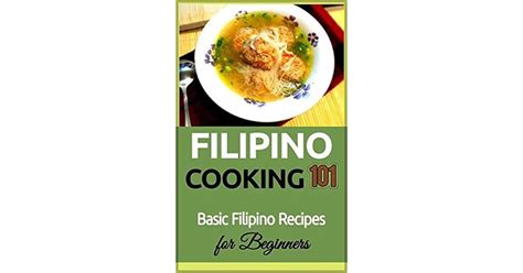 Filipino Cooking 101 Basic Filipino Recipes For Beginners By Armando Lopez