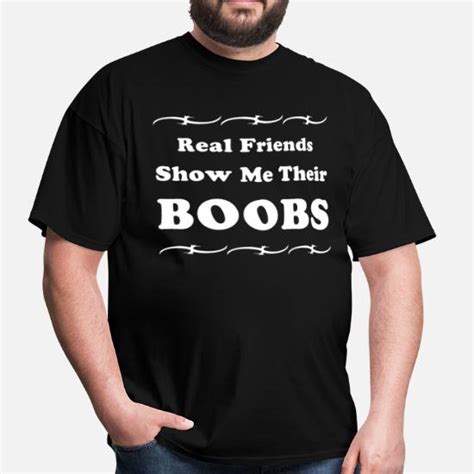 Real Friends Show Me Their Boobs T Shirt Men S T Shirt Spreadshirt