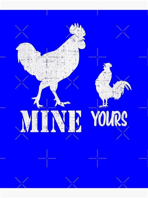 Mine Yours Rooster Funny Cock Adult Humor T Poster By Teeshirtrepub Redbubble