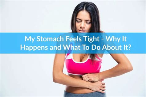 Stomach Feels Tight Why It Happens And What To Do About It The Healthy Apron