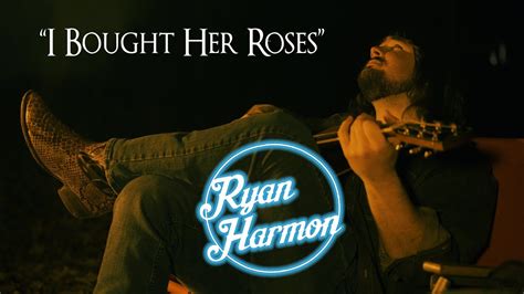 Ryan Harmon I Bought Her Roses Official Music Video Youtube