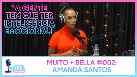 Muito Bella Podcast 002 Amanda Santos Completo Youtube