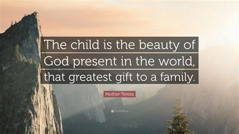 Mother Teresa Quote The Child Is The Beauty Of God Present In The