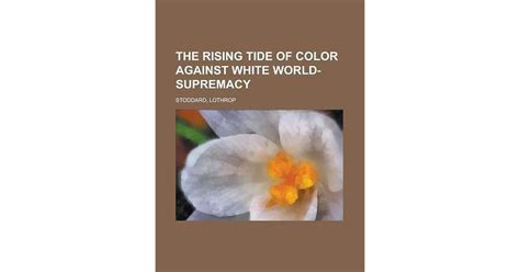 The Rising Tide Of Color Against White World Supremacy By T Lothrop