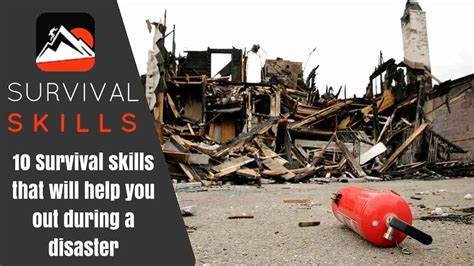 10 Survival Skills That Will Help You Out During A Disaster