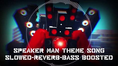 Speaker Man Theme Song Skibidi Toilet Slowed Reverb Bass Boosted Hot