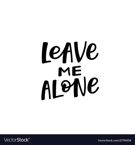 Leave Me Alone Calligraphy Quote Lettering Vector Image