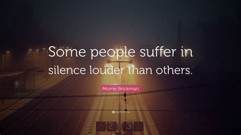 Morrie Brickman Quote Some People Suffer In Silence Louder Than Others