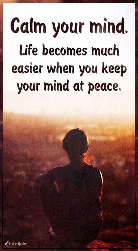 Calm Your Mind Life Becomes Much Easier When You Keep Your Mind At Peace Popular