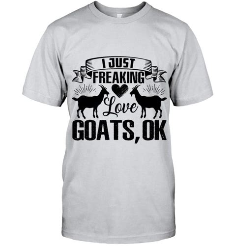 I Just Frreaking Love Goats Shirt Goat Shirts Shirts Goat Tee