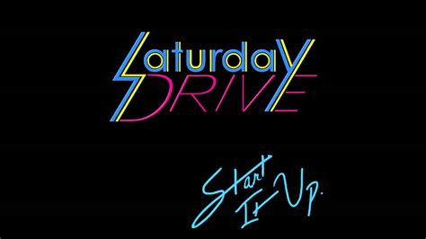Saturday Drive Start It Up Youtube