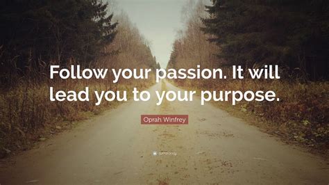 Oprah Winfrey Quote “follow Your Passion It Will Lead You To Your Purpose ” 12 Wallpapers