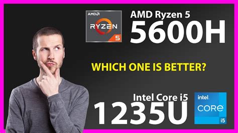 Amd Ryzen 5 5600h Vs Intel Core I5 1235u Technical Comparison Youtube