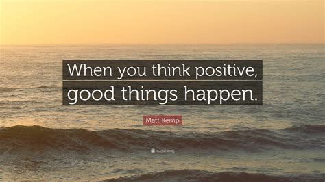 Matt Kemp Quote When You Think Positive Good Things Happen