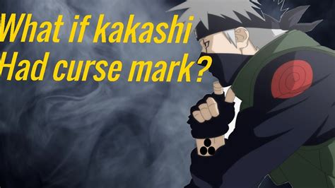 What If Kakashi Had Curse Mark Youtube